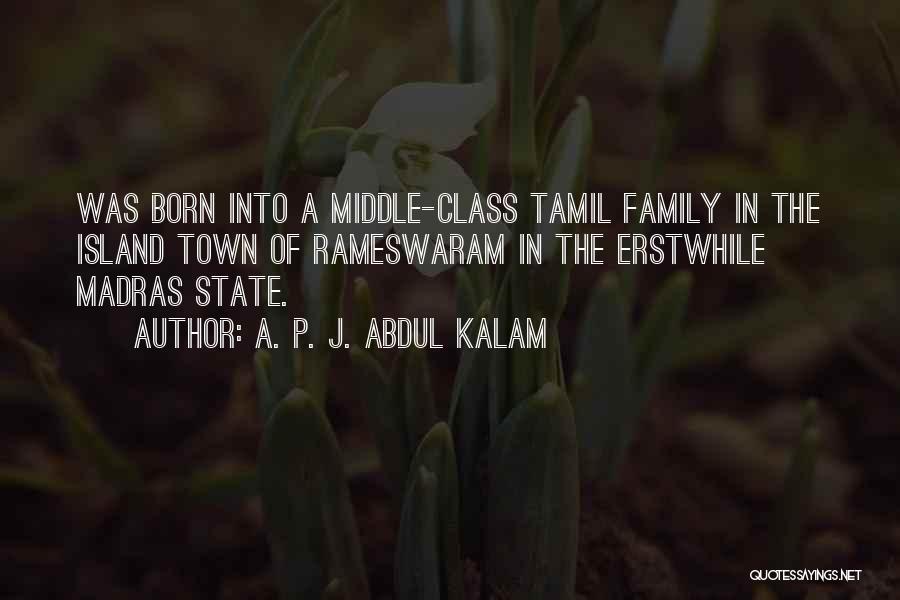 A. P. J. Abdul Kalam Quotes: Was Born Into A Middle-class Tamil Family In The Island Town Of Rameswaram In The Erstwhile Madras State.