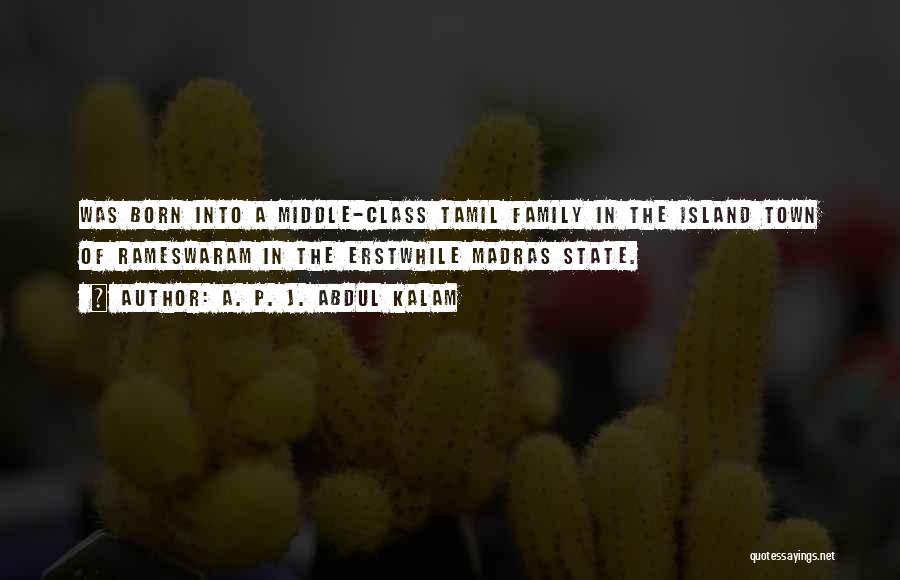 A. P. J. Abdul Kalam Quotes: Was Born Into A Middle-class Tamil Family In The Island Town Of Rameswaram In The Erstwhile Madras State.