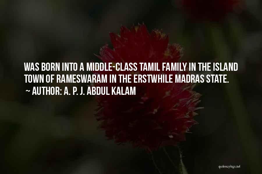 A. P. J. Abdul Kalam Quotes: Was Born Into A Middle-class Tamil Family In The Island Town Of Rameswaram In The Erstwhile Madras State.