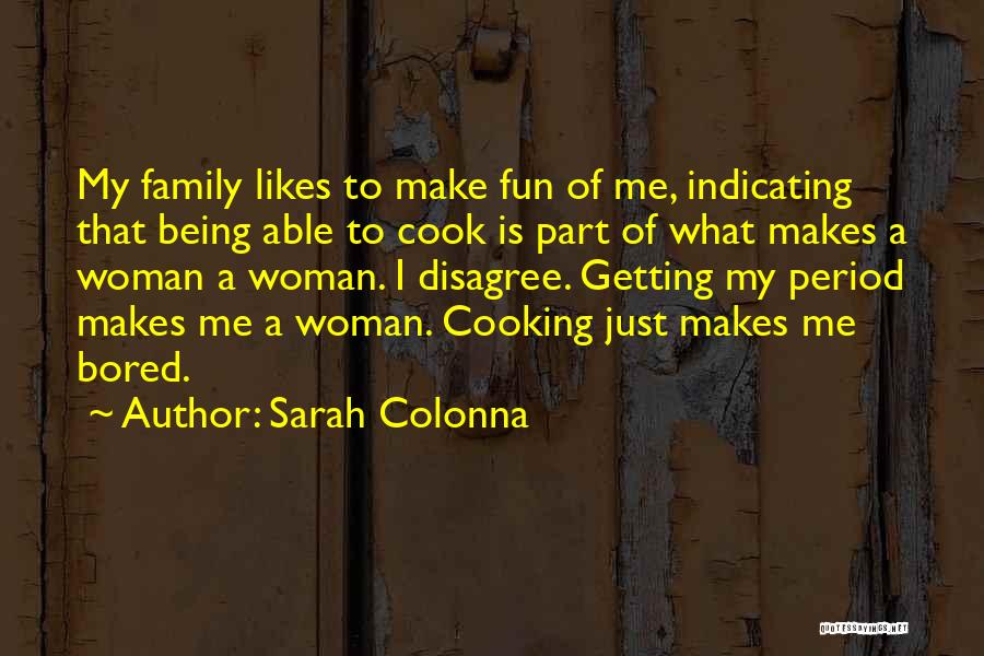 Sarah Colonna Quotes: My Family Likes To Make Fun Of Me, Indicating That Being Able To Cook Is Part Of What Makes A