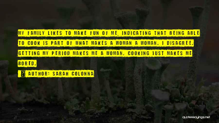 Sarah Colonna Quotes: My Family Likes To Make Fun Of Me, Indicating That Being Able To Cook Is Part Of What Makes A