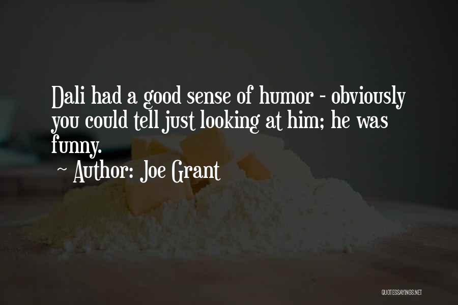 Joe Grant Quotes: Dali Had A Good Sense Of Humor - Obviously You Could Tell Just Looking At Him; He Was Funny.