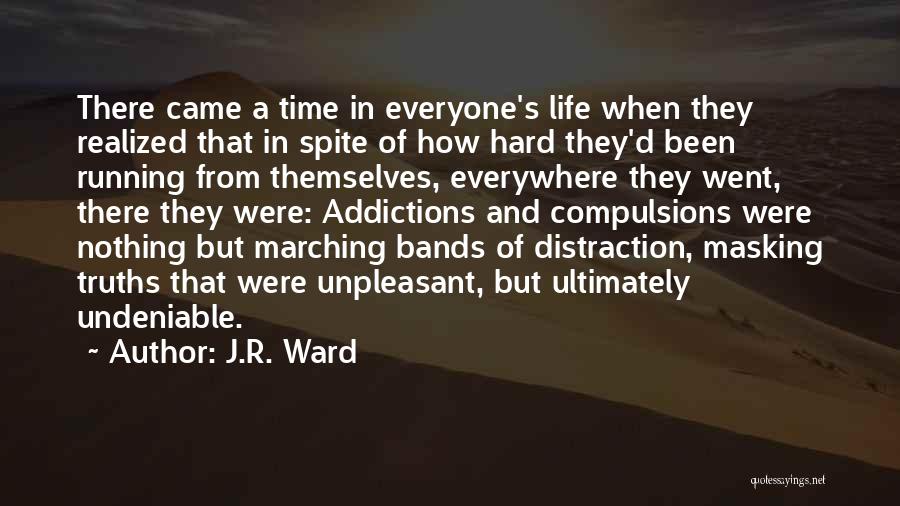J.R. Ward Quotes: There Came A Time In Everyone's Life When They Realized That In Spite Of How Hard They'd Been Running From