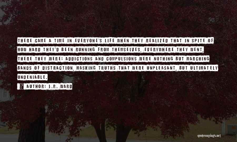 J.R. Ward Quotes: There Came A Time In Everyone's Life When They Realized That In Spite Of How Hard They'd Been Running From