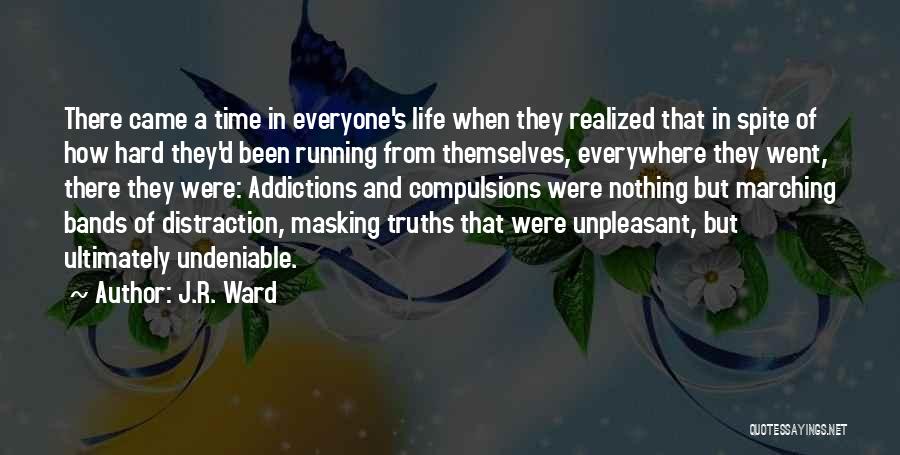 J.R. Ward Quotes: There Came A Time In Everyone's Life When They Realized That In Spite Of How Hard They'd Been Running From