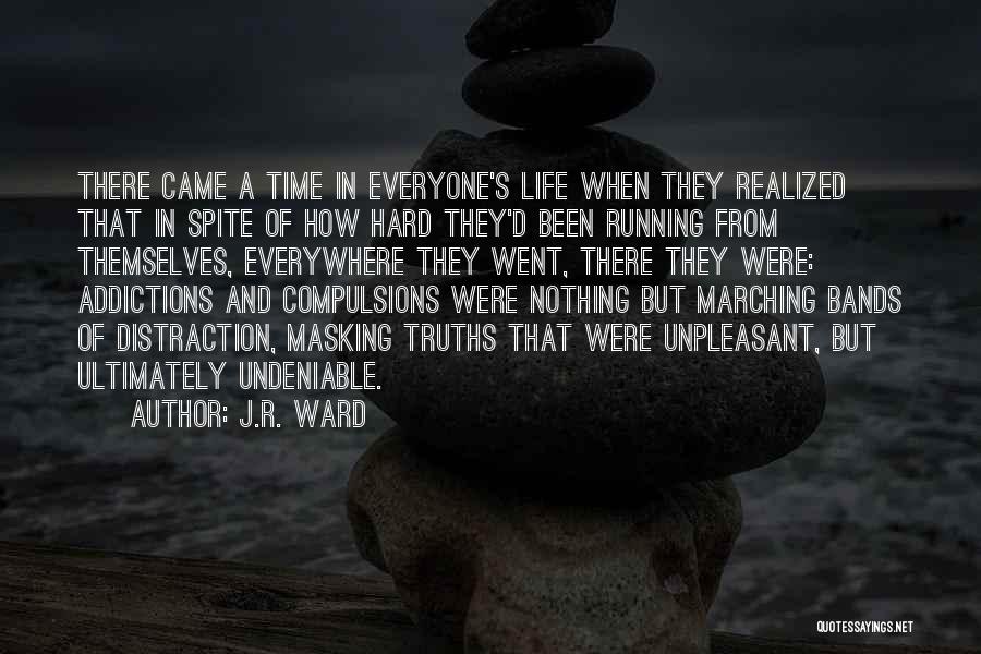 J.R. Ward Quotes: There Came A Time In Everyone's Life When They Realized That In Spite Of How Hard They'd Been Running From