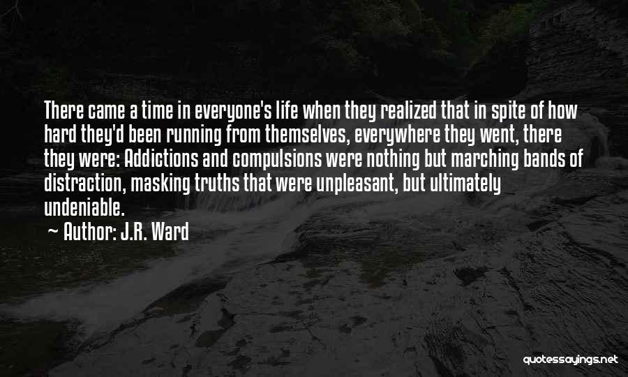J.R. Ward Quotes: There Came A Time In Everyone's Life When They Realized That In Spite Of How Hard They'd Been Running From