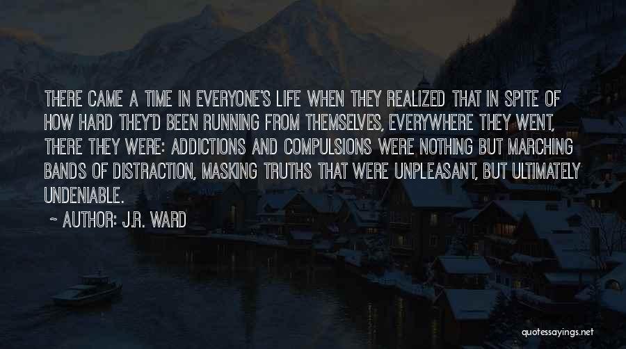 J.R. Ward Quotes: There Came A Time In Everyone's Life When They Realized That In Spite Of How Hard They'd Been Running From
