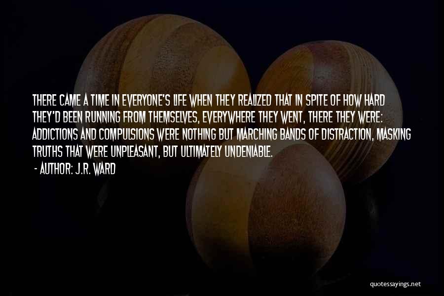 J.R. Ward Quotes: There Came A Time In Everyone's Life When They Realized That In Spite Of How Hard They'd Been Running From