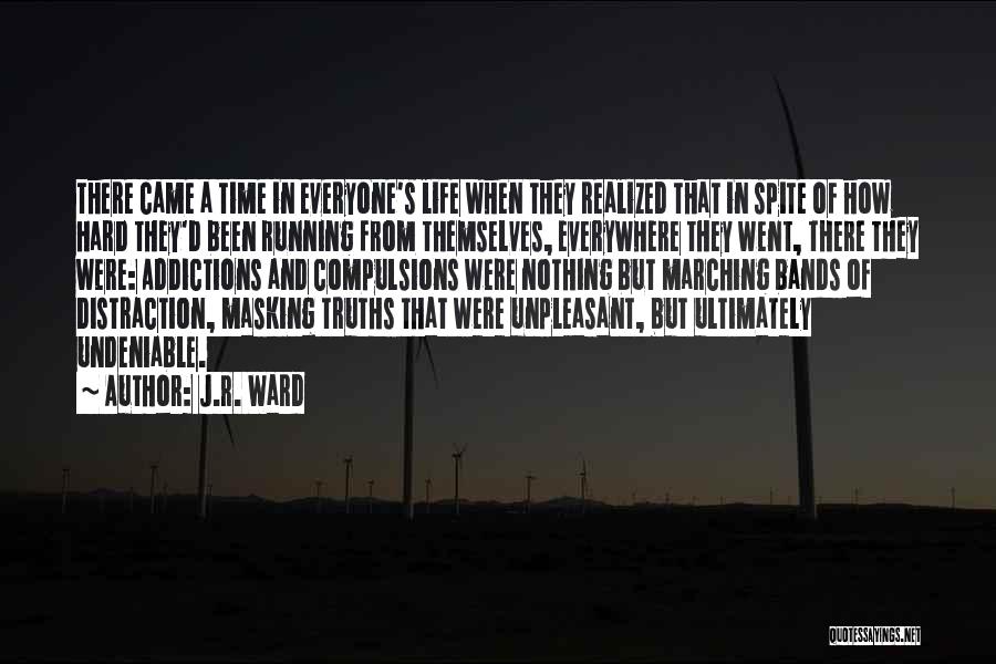 J.R. Ward Quotes: There Came A Time In Everyone's Life When They Realized That In Spite Of How Hard They'd Been Running From