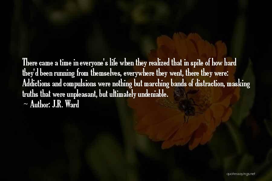 J.R. Ward Quotes: There Came A Time In Everyone's Life When They Realized That In Spite Of How Hard They'd Been Running From