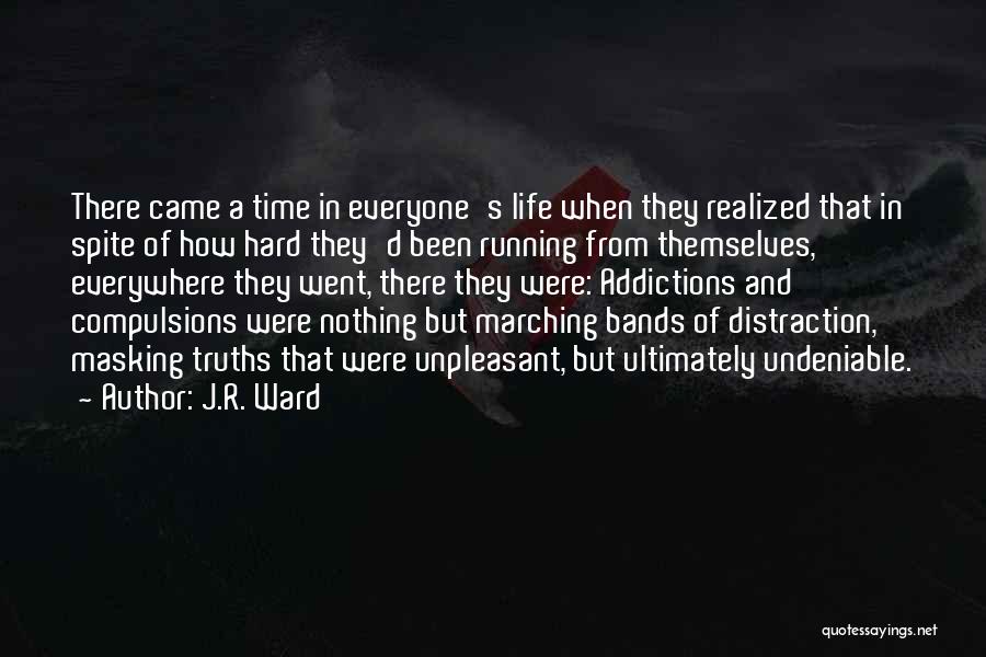 J.R. Ward Quotes: There Came A Time In Everyone's Life When They Realized That In Spite Of How Hard They'd Been Running From