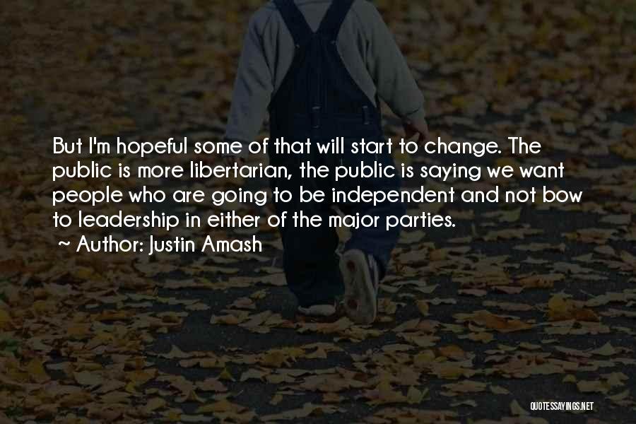 Justin Amash Quotes: But I'm Hopeful Some Of That Will Start To Change. The Public Is More Libertarian, The Public Is Saying We