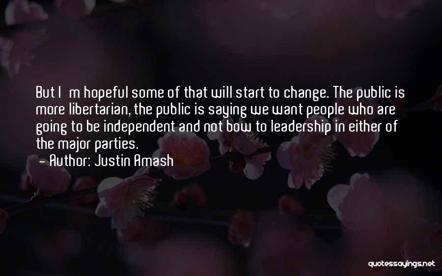 Justin Amash Quotes: But I'm Hopeful Some Of That Will Start To Change. The Public Is More Libertarian, The Public Is Saying We