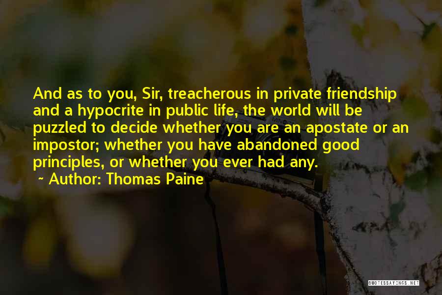 Thomas Paine Quotes: And As To You, Sir, Treacherous In Private Friendship And A Hypocrite In Public Life, The World Will Be Puzzled