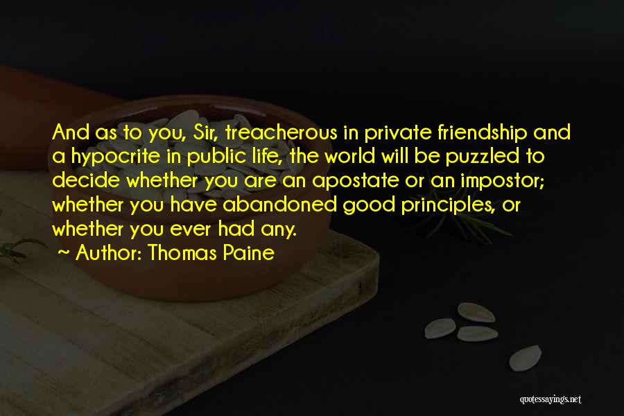 Thomas Paine Quotes: And As To You, Sir, Treacherous In Private Friendship And A Hypocrite In Public Life, The World Will Be Puzzled