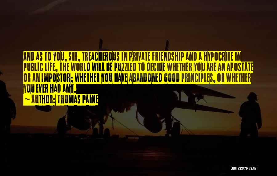 Thomas Paine Quotes: And As To You, Sir, Treacherous In Private Friendship And A Hypocrite In Public Life, The World Will Be Puzzled