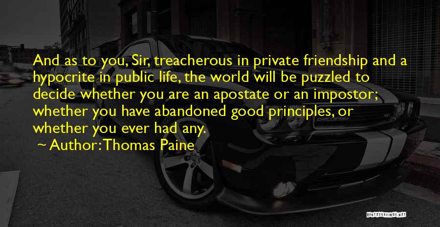 Thomas Paine Quotes: And As To You, Sir, Treacherous In Private Friendship And A Hypocrite In Public Life, The World Will Be Puzzled