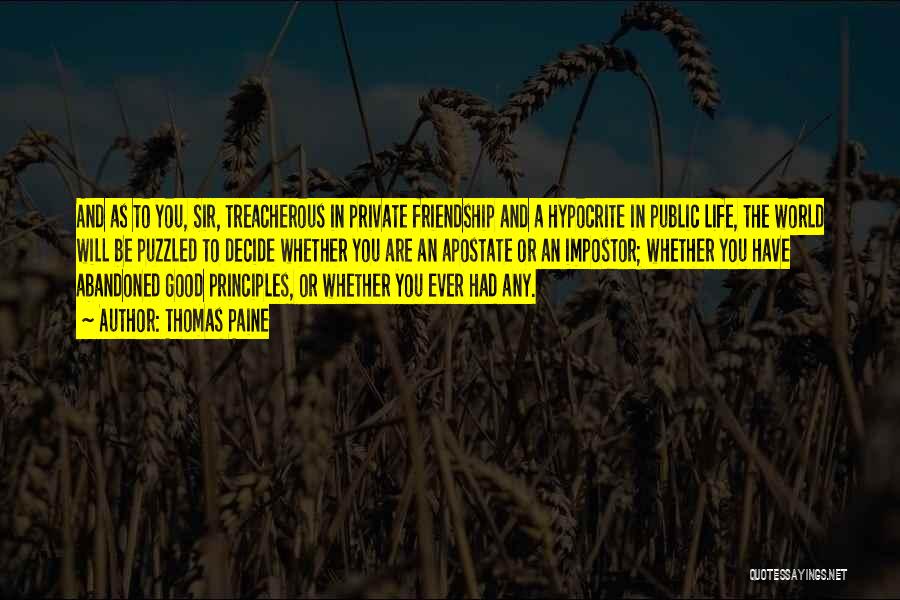 Thomas Paine Quotes: And As To You, Sir, Treacherous In Private Friendship And A Hypocrite In Public Life, The World Will Be Puzzled