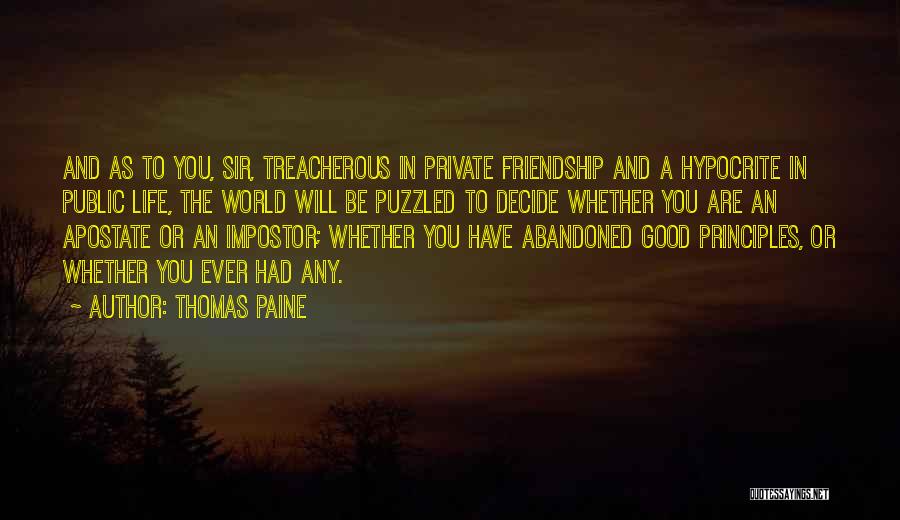 Thomas Paine Quotes: And As To You, Sir, Treacherous In Private Friendship And A Hypocrite In Public Life, The World Will Be Puzzled