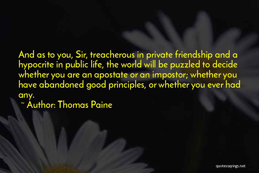 Thomas Paine Quotes: And As To You, Sir, Treacherous In Private Friendship And A Hypocrite In Public Life, The World Will Be Puzzled