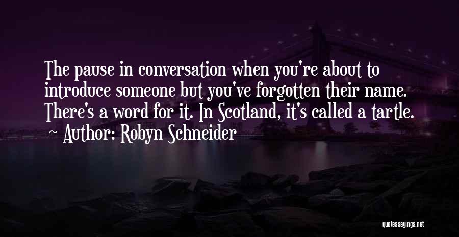 Robyn Schneider Quotes: The Pause In Conversation When You're About To Introduce Someone But You've Forgotten Their Name. There's A Word For It.