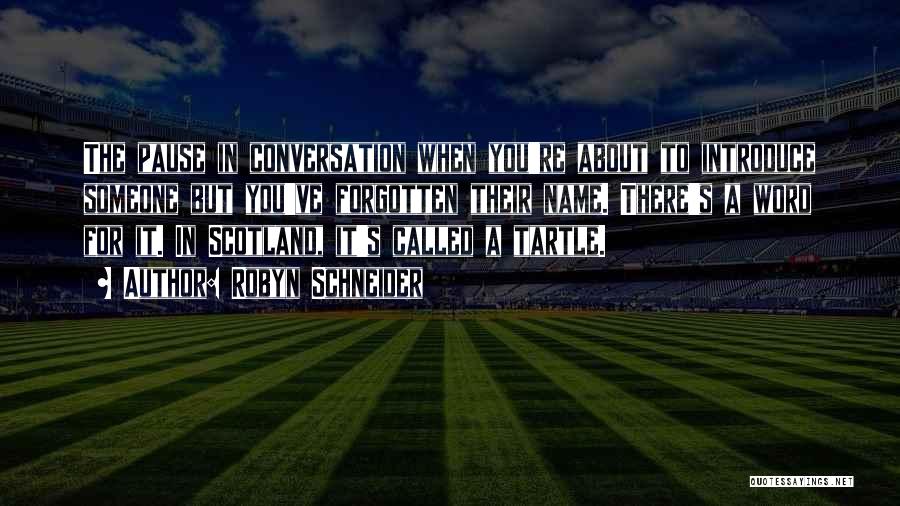 Robyn Schneider Quotes: The Pause In Conversation When You're About To Introduce Someone But You've Forgotten Their Name. There's A Word For It.