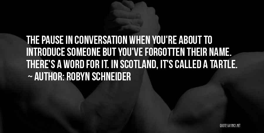 Robyn Schneider Quotes: The Pause In Conversation When You're About To Introduce Someone But You've Forgotten Their Name. There's A Word For It.