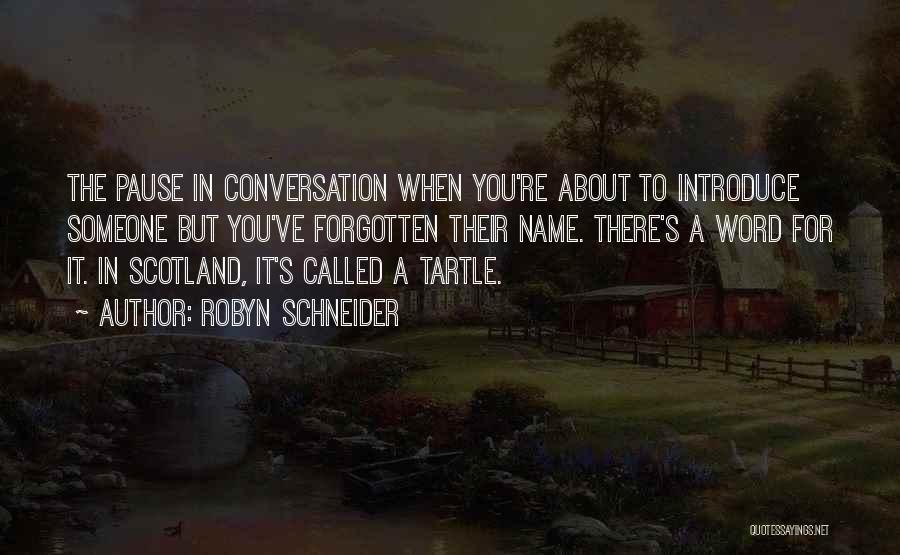 Robyn Schneider Quotes: The Pause In Conversation When You're About To Introduce Someone But You've Forgotten Their Name. There's A Word For It.