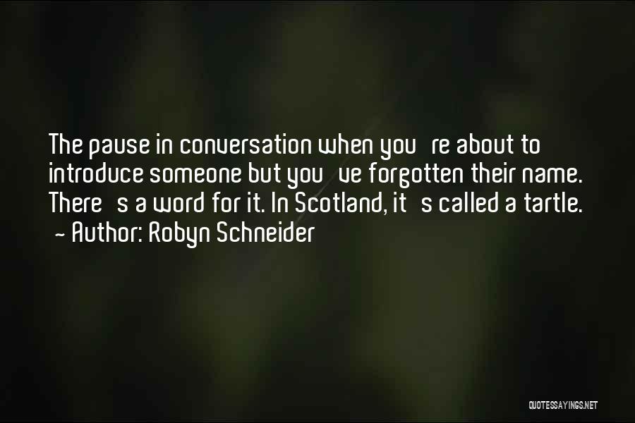 Robyn Schneider Quotes: The Pause In Conversation When You're About To Introduce Someone But You've Forgotten Their Name. There's A Word For It.