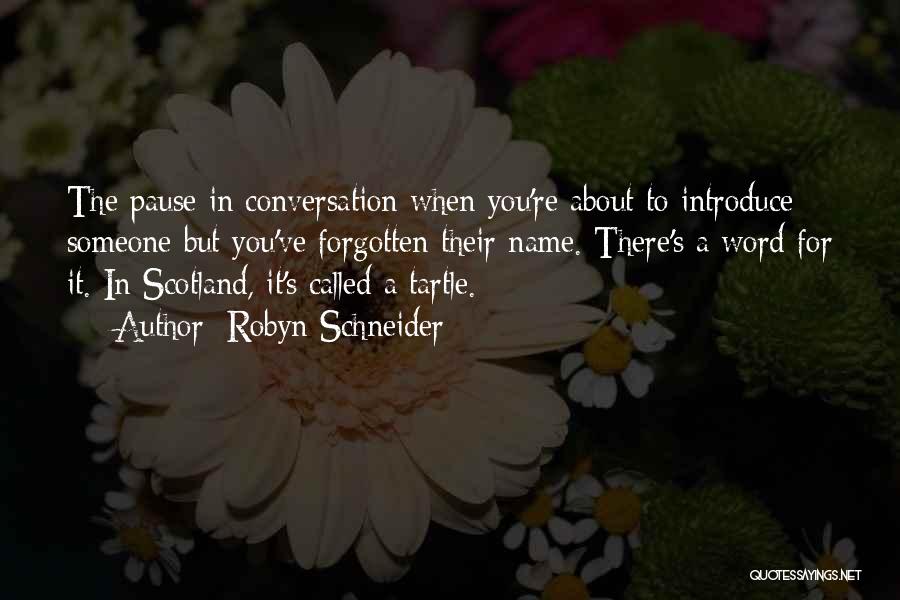 Robyn Schneider Quotes: The Pause In Conversation When You're About To Introduce Someone But You've Forgotten Their Name. There's A Word For It.