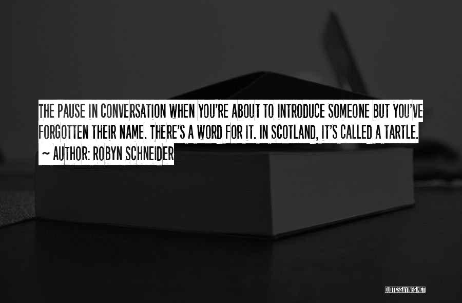 Robyn Schneider Quotes: The Pause In Conversation When You're About To Introduce Someone But You've Forgotten Their Name. There's A Word For It.