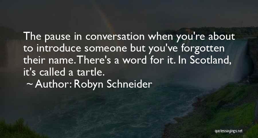 Robyn Schneider Quotes: The Pause In Conversation When You're About To Introduce Someone But You've Forgotten Their Name. There's A Word For It.