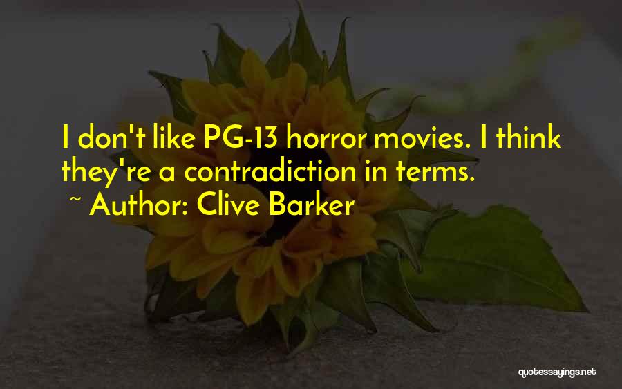 Clive Barker Quotes: I Don't Like Pg-13 Horror Movies. I Think They're A Contradiction In Terms.