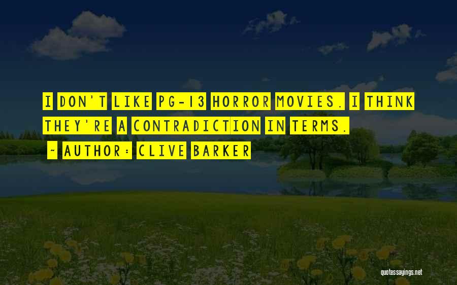 Clive Barker Quotes: I Don't Like Pg-13 Horror Movies. I Think They're A Contradiction In Terms.