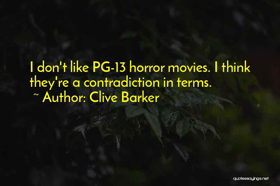 Clive Barker Quotes: I Don't Like Pg-13 Horror Movies. I Think They're A Contradiction In Terms.