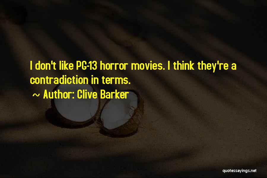 Clive Barker Quotes: I Don't Like Pg-13 Horror Movies. I Think They're A Contradiction In Terms.