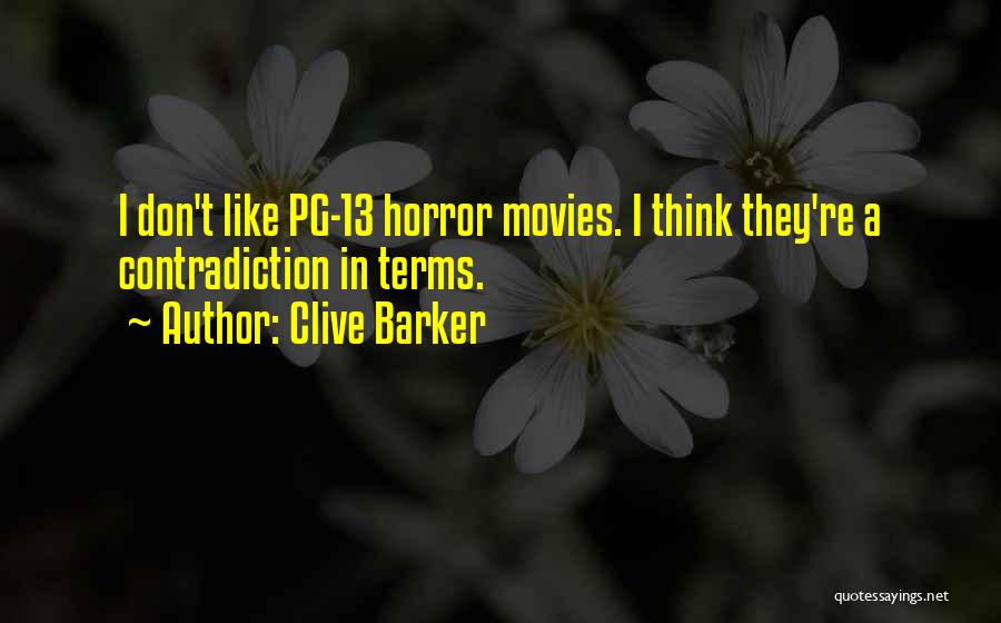 Clive Barker Quotes: I Don't Like Pg-13 Horror Movies. I Think They're A Contradiction In Terms.