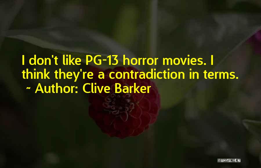 Clive Barker Quotes: I Don't Like Pg-13 Horror Movies. I Think They're A Contradiction In Terms.