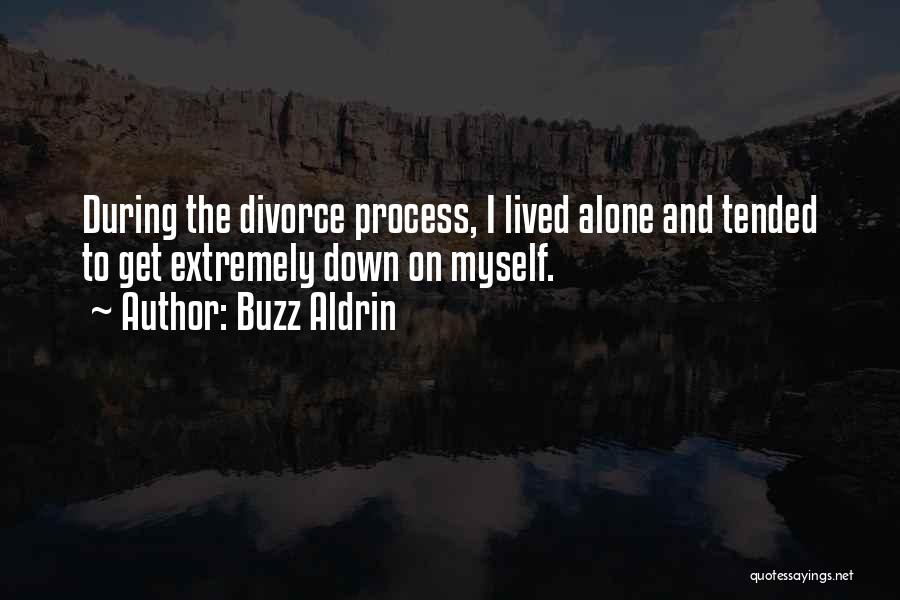 Buzz Aldrin Quotes: During The Divorce Process, I Lived Alone And Tended To Get Extremely Down On Myself.