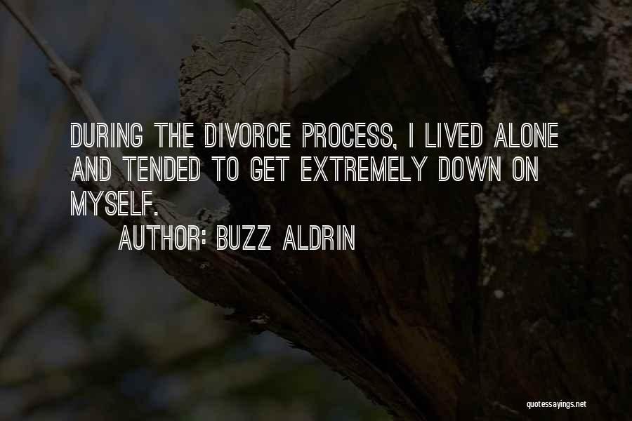 Buzz Aldrin Quotes: During The Divorce Process, I Lived Alone And Tended To Get Extremely Down On Myself.