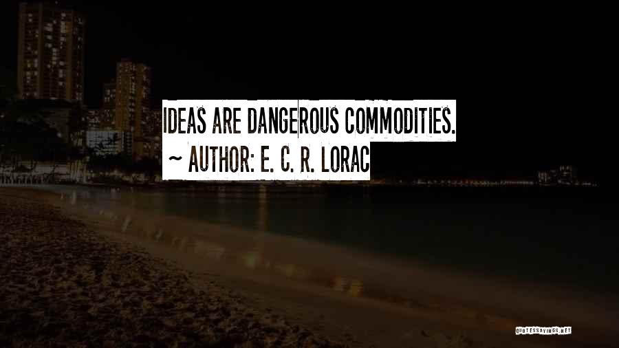 E. C. R. Lorac Quotes: Ideas Are Dangerous Commodities.