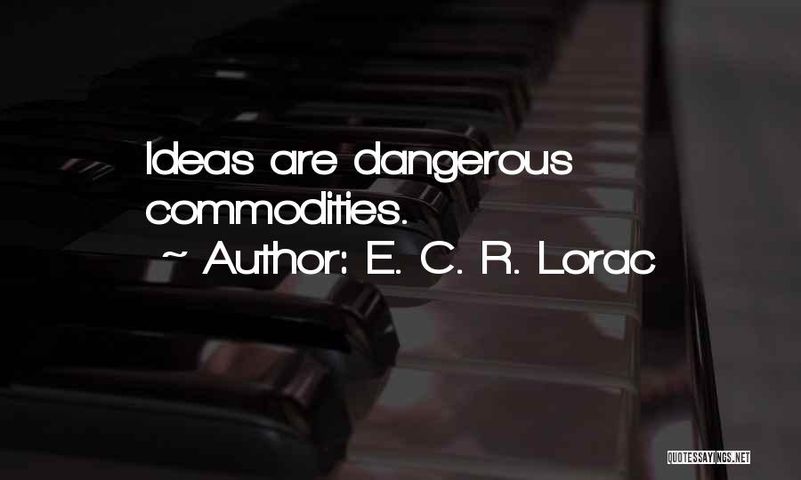 E. C. R. Lorac Quotes: Ideas Are Dangerous Commodities.