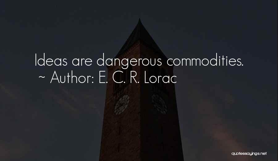 E. C. R. Lorac Quotes: Ideas Are Dangerous Commodities.