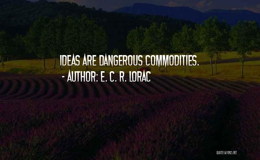 E. C. R. Lorac Quotes: Ideas Are Dangerous Commodities.
