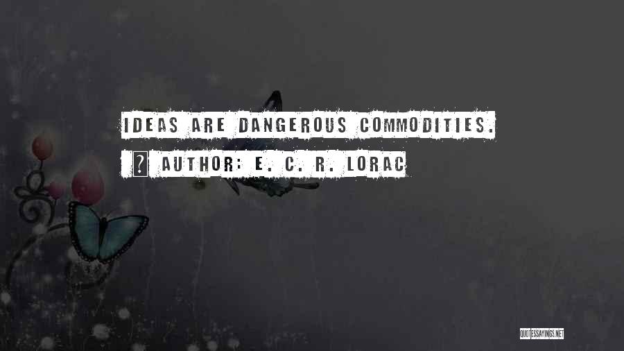 E. C. R. Lorac Quotes: Ideas Are Dangerous Commodities.