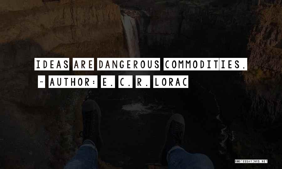 E. C. R. Lorac Quotes: Ideas Are Dangerous Commodities.