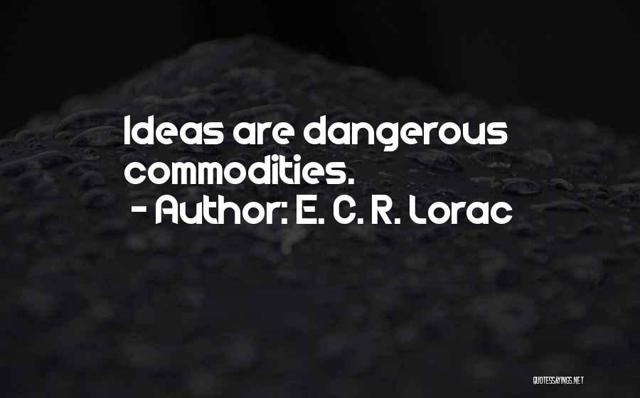 E. C. R. Lorac Quotes: Ideas Are Dangerous Commodities.