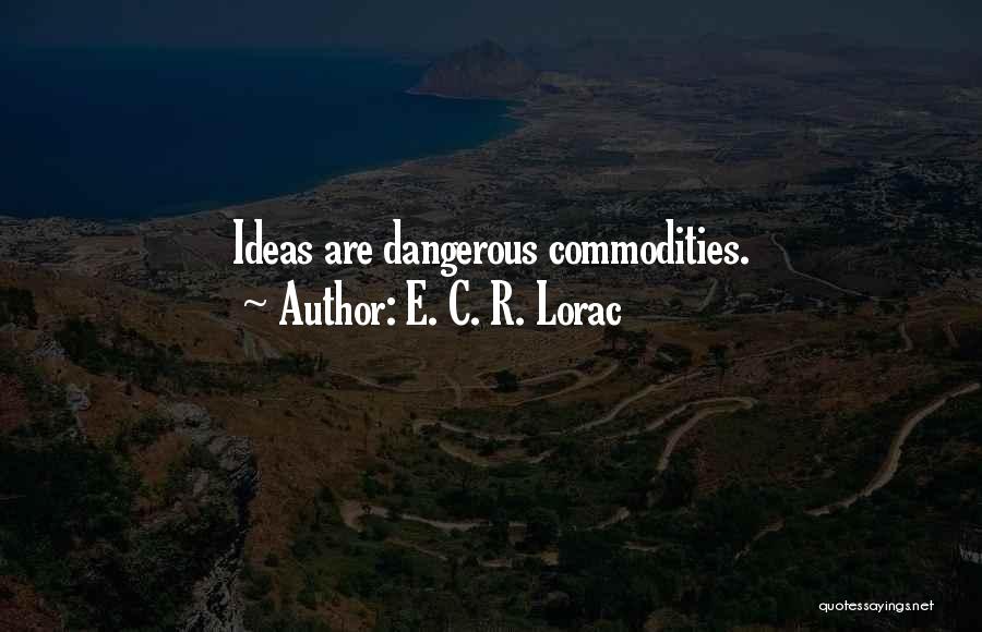 E. C. R. Lorac Quotes: Ideas Are Dangerous Commodities.