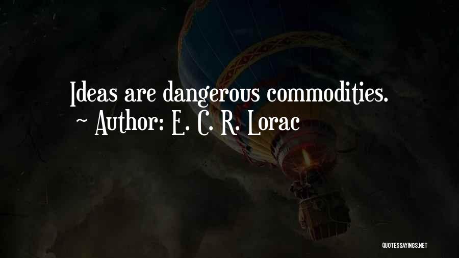 E. C. R. Lorac Quotes: Ideas Are Dangerous Commodities.